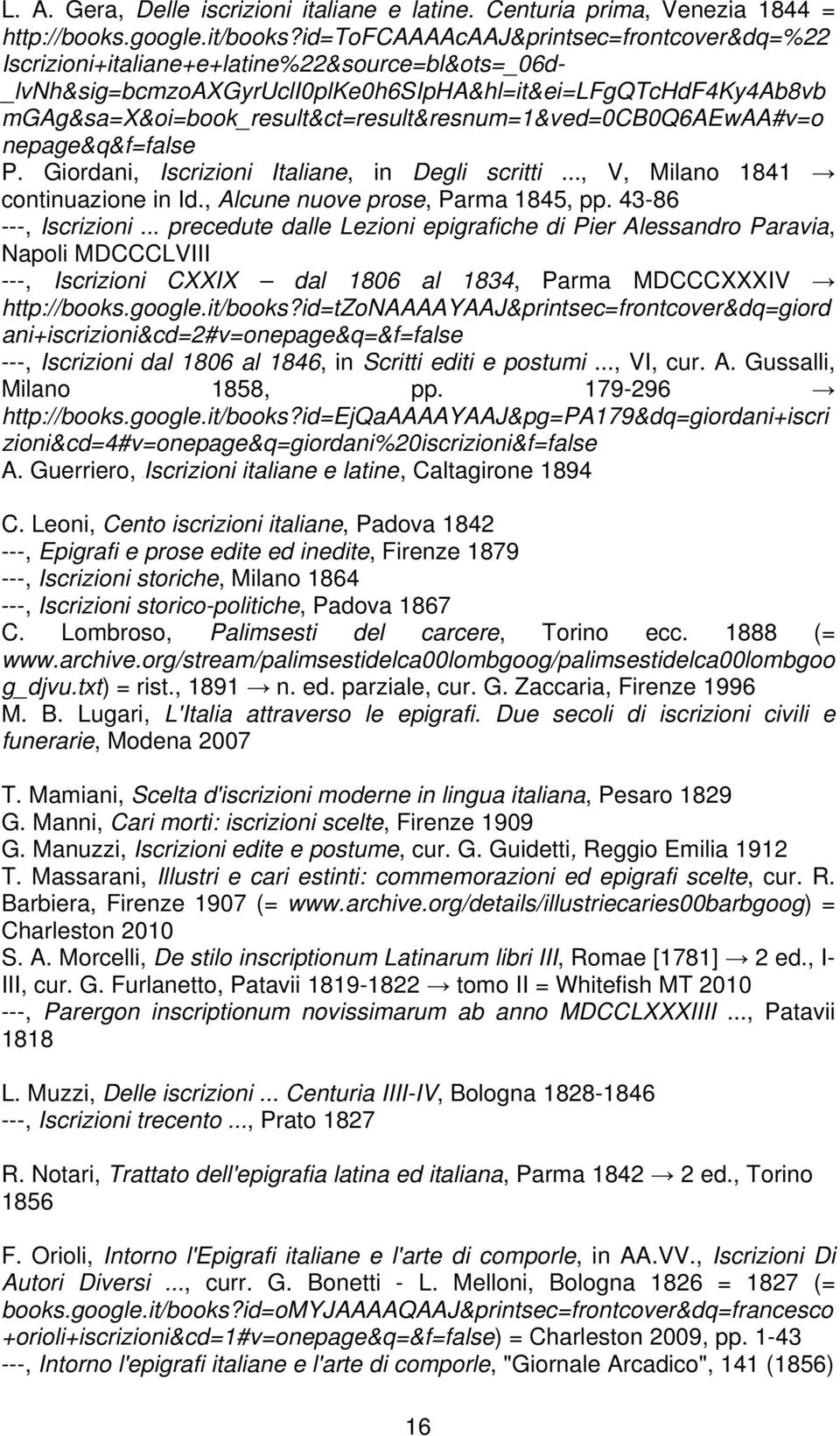 mgag&sa=x&oi=book_result&ct=result&resnum=1&ved=0cb0q6aewaa#v=o nepage&q&f=false P. Giordani, Iscrizioni Italiane, in Degli scritti..., V, Milano 1841 continuazione in Id.