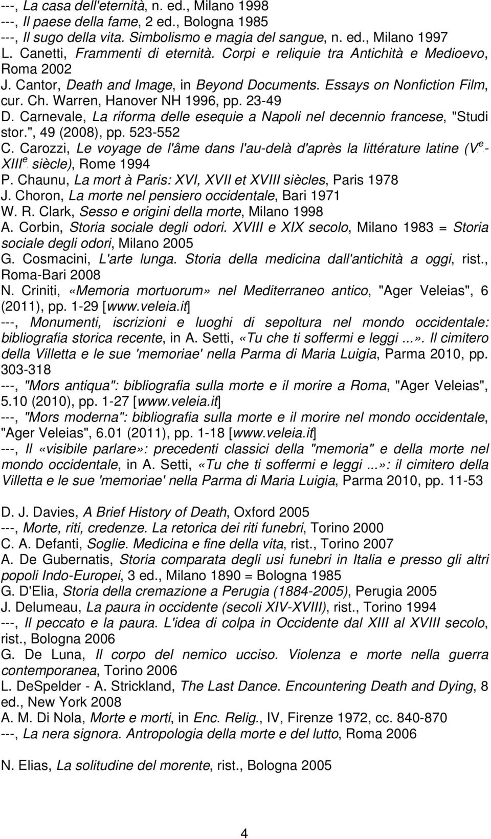 23-49 D. Carnevale, La riforma delle esequie a Napoli nel decennio francese, "Studi stor.", 49 (2008), pp. 523-552 e C.