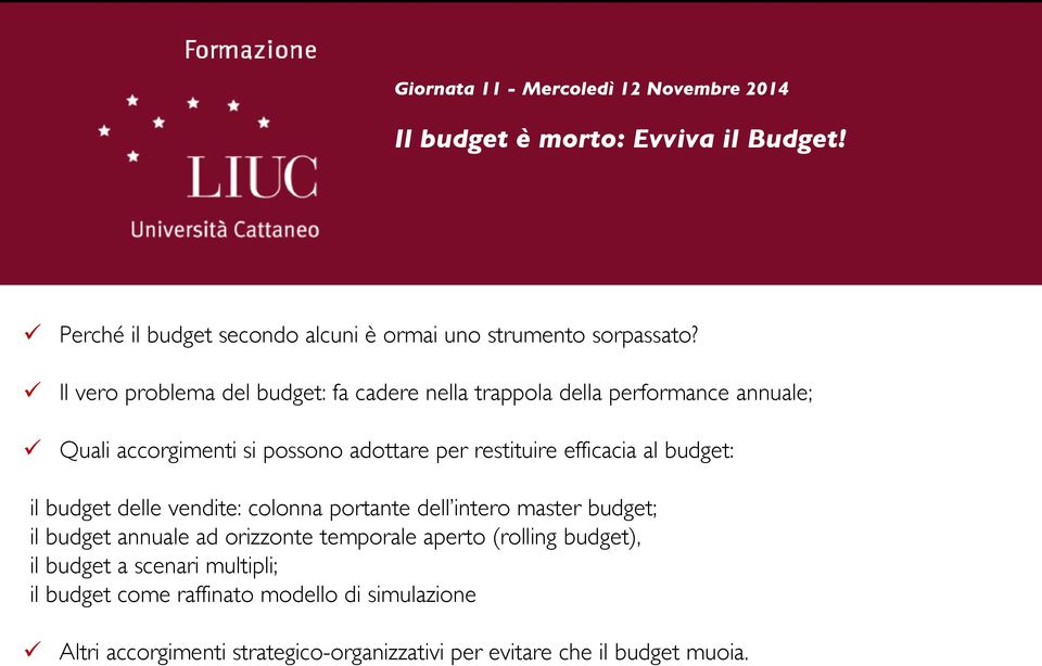 budget: il budget delle vendite: colonna portante dell intero master budget; il budget annuale ad orizzonte temporale aperto (rolling budget), il