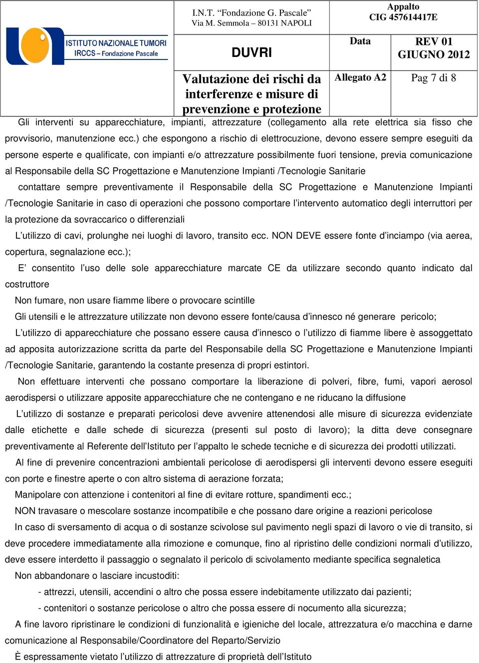 Responsabile della SC Progettazione e Manutenzione Impianti /Tecnologie Sanitarie contattare sempre preventivamente il Responsabile della SC Progettazione e Manutenzione Impianti /Tecnologie