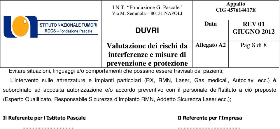 ) è subordinato ad apposita autorizzazione e/o accordo preventivo con il personale dell Istituto a ciò preposto (Esperto