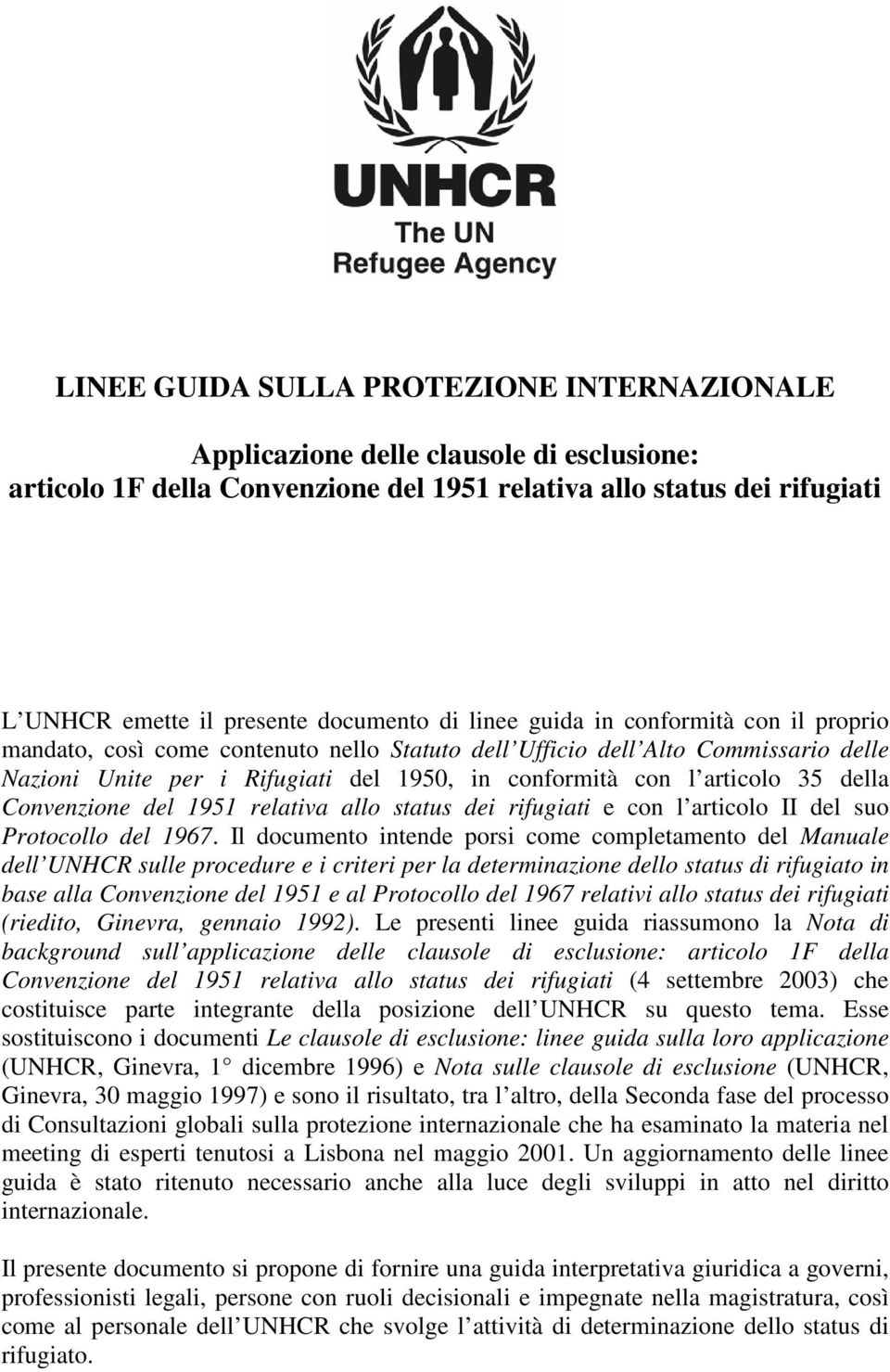 della Convenzione del 1951 relativa allo status dei rifugiati e con l articolo II del suo Protocollo del 1967.