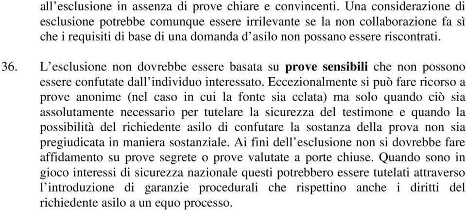 L esclusione non dovrebbe essere basata su prove sensibili che non possono essere confutate dall individuo interessato.