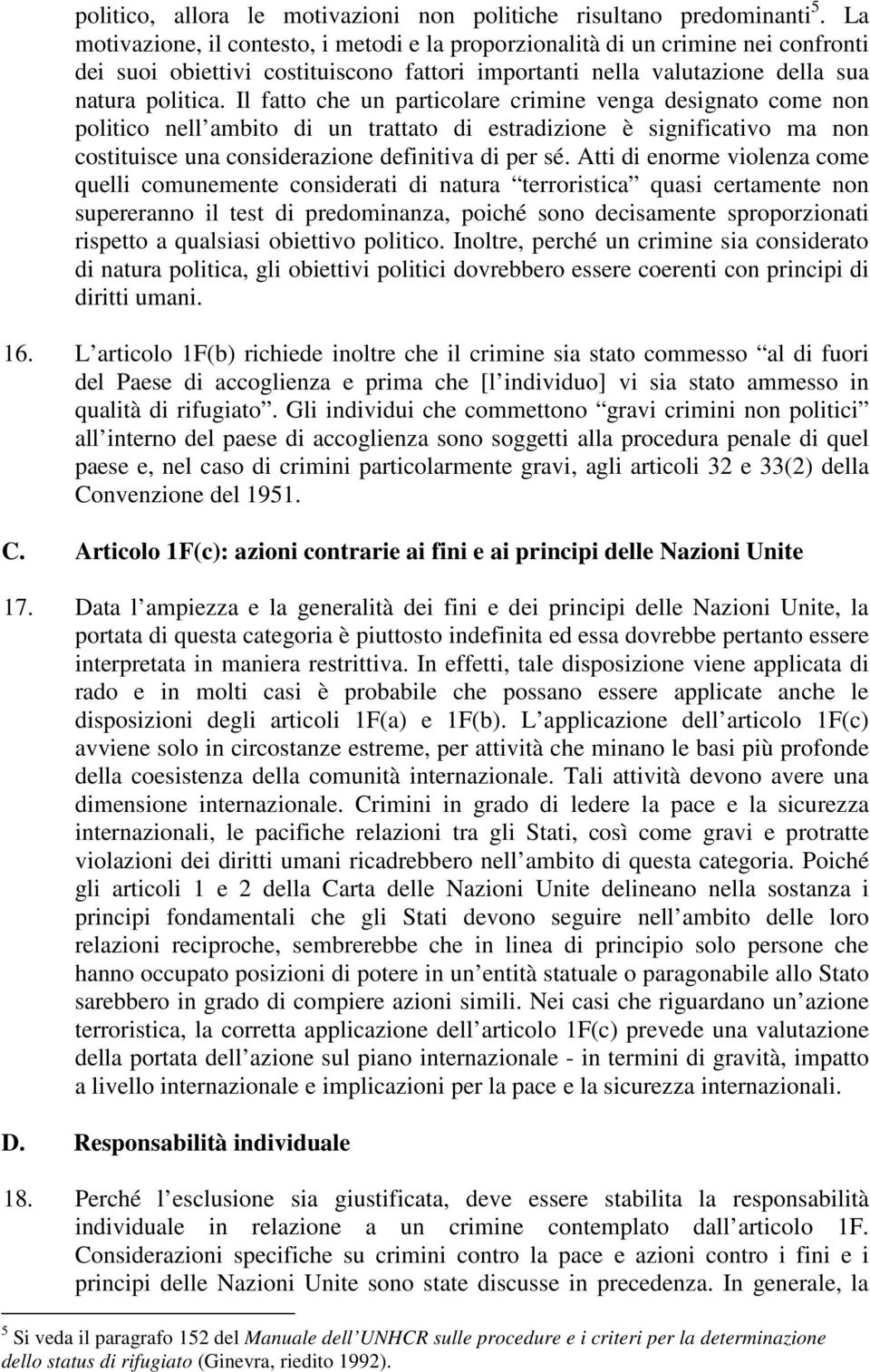 Il fatto che un particolare crimine venga designato come non politico nell ambito di un trattato di estradizione è significativo ma non costituisce una considerazione definitiva di per sé.