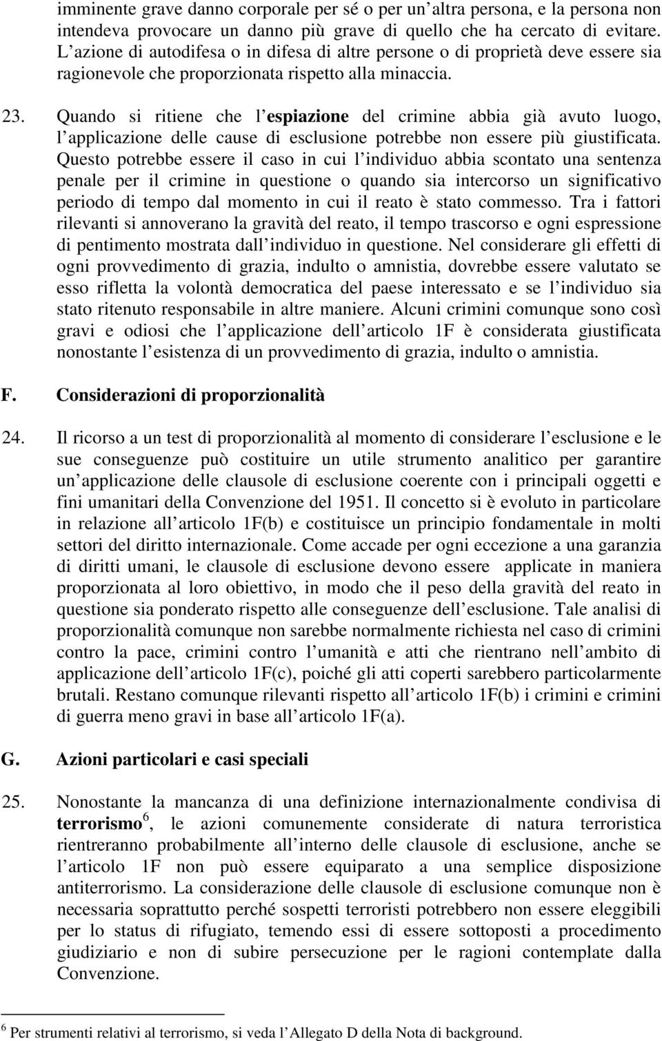 Quando si ritiene che l espiazione del crimine abbia già avuto luogo, l applicazione delle cause di esclusione potrebbe non essere più giustificata.