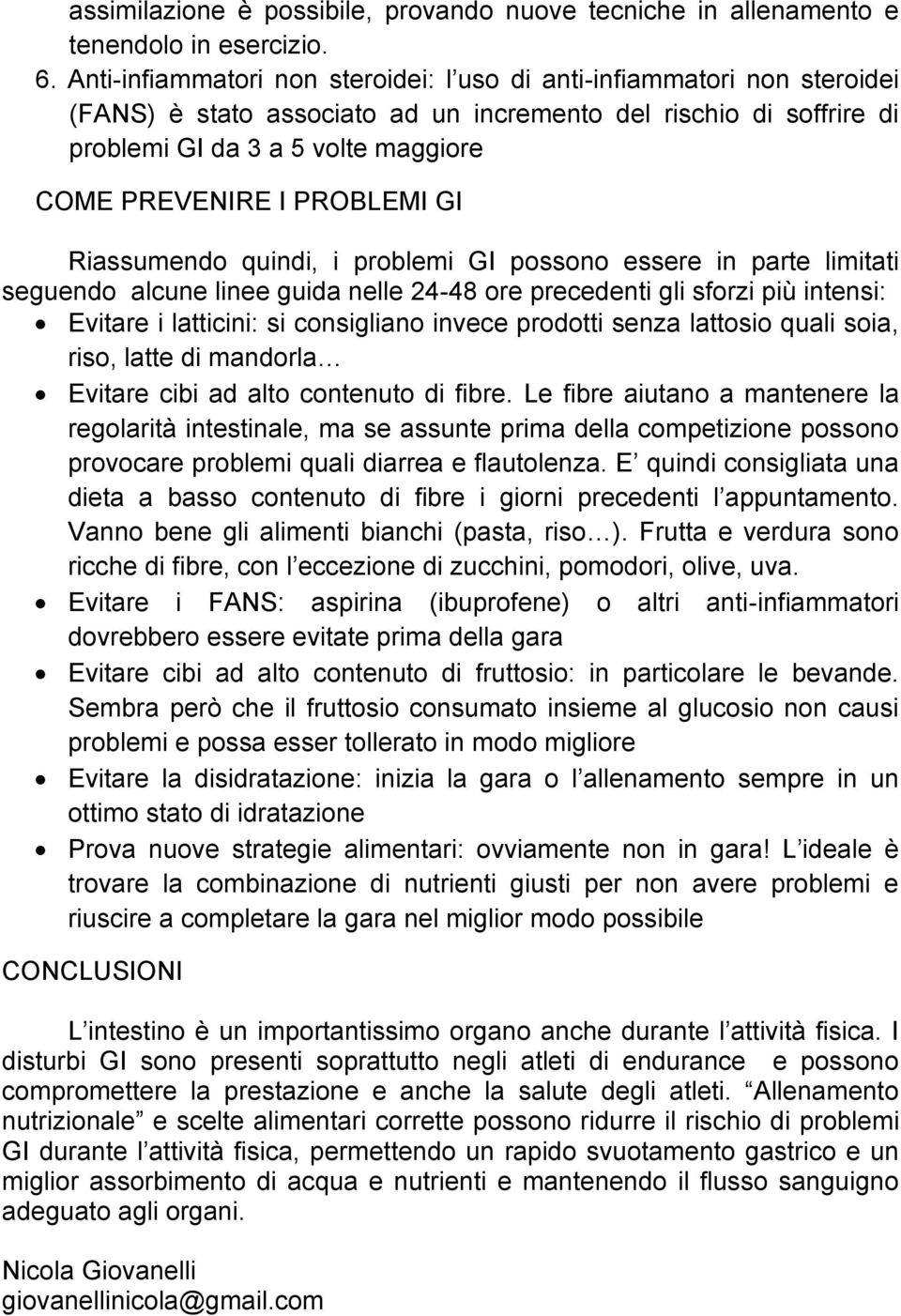 PROBLEMI GI Riassumendo quindi, i problemi GI possono essere in parte limitati seguendo alcune linee guida nelle 24-48 ore precedenti gli sforzi più intensi: Evitare i latticini: si consigliano