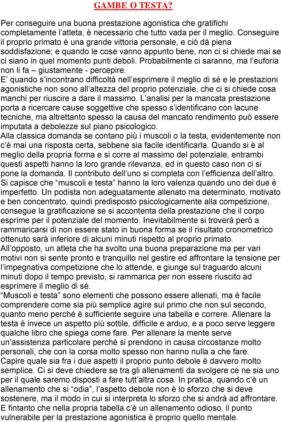 Probabilmente ci saranno, ma l euforia non li fa giustamente - percepire.