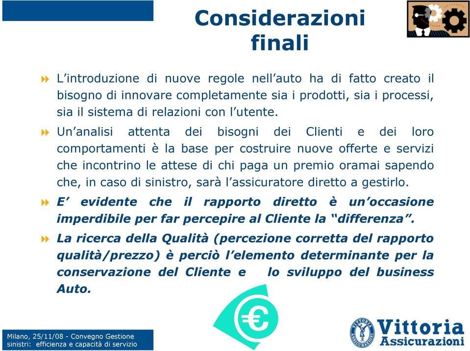 Un analisi attenta dei bisogni dei Clienti e dei loro comportamenti è la base per costruire nuove offerte e servizi che incontrino le attese di chi paga un premio oramai sapendo