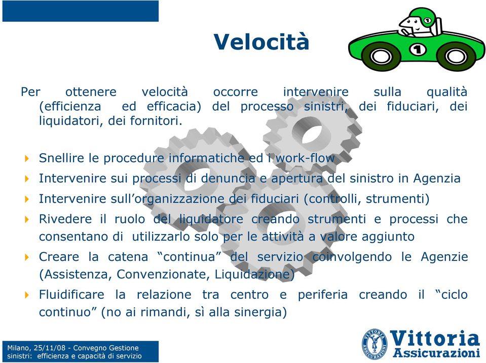 (controlli, strumenti) Rivedere il ruolo del liquidatore creando strumenti e processi che consentano di utilizzarlo solo per le attività a valore aggiunto Creare la catena