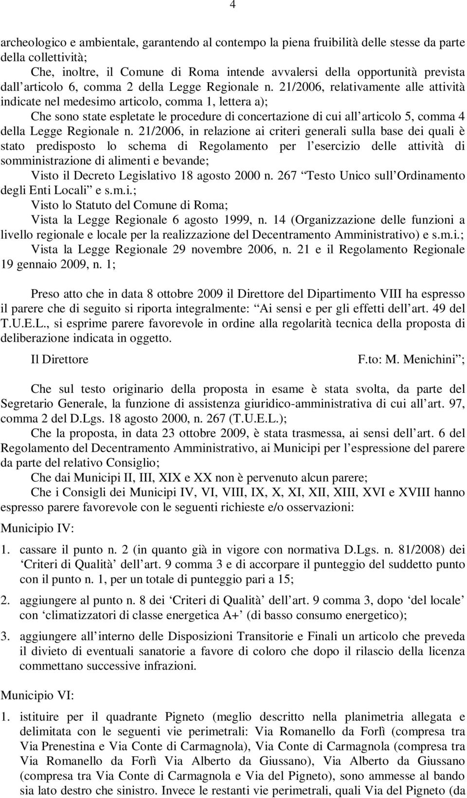 21/2006, relativamente alle attività indicate nel medesimo articolo, comma 1, lettera a); Che sono state espletate le procedure di concertazione di cui all articolo 5, comma 4 della Legge Regionale n.