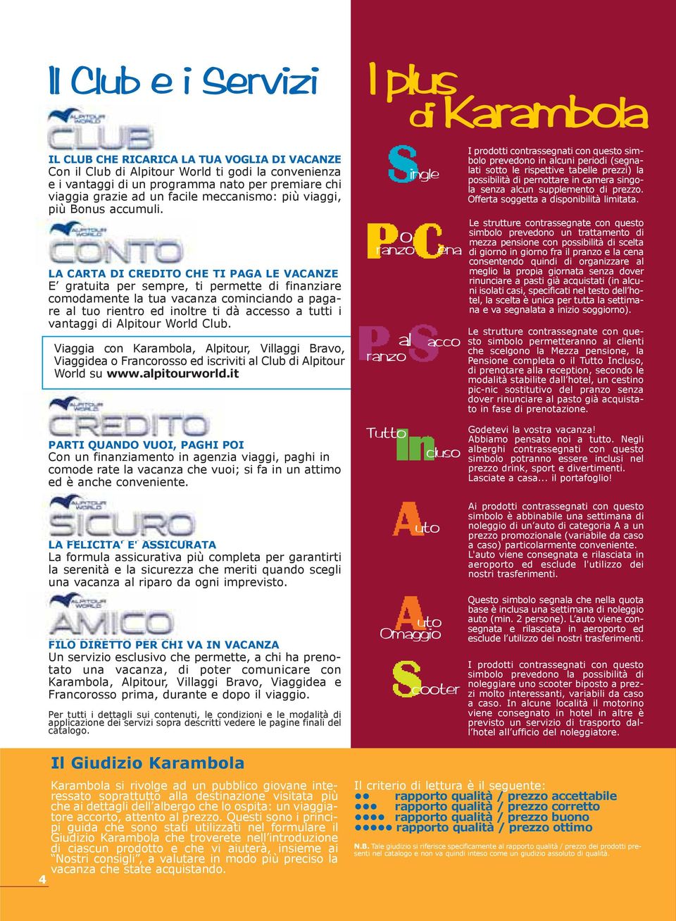 LA CARTA DI CREDITO CHE TI PAGA LE VACANZE E gratuita per sempre, ti permette di finanziare comodamente la tua vacanza cominciando a pagare al tuo rientro ed inoltre ti dà accesso a tutti i vantaggi