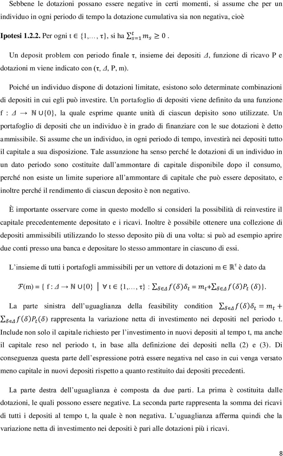 Poiché un individuo dispone di dotazioni limitate, esistono solo determinate combinazioni di depositi in cui egli può investire.