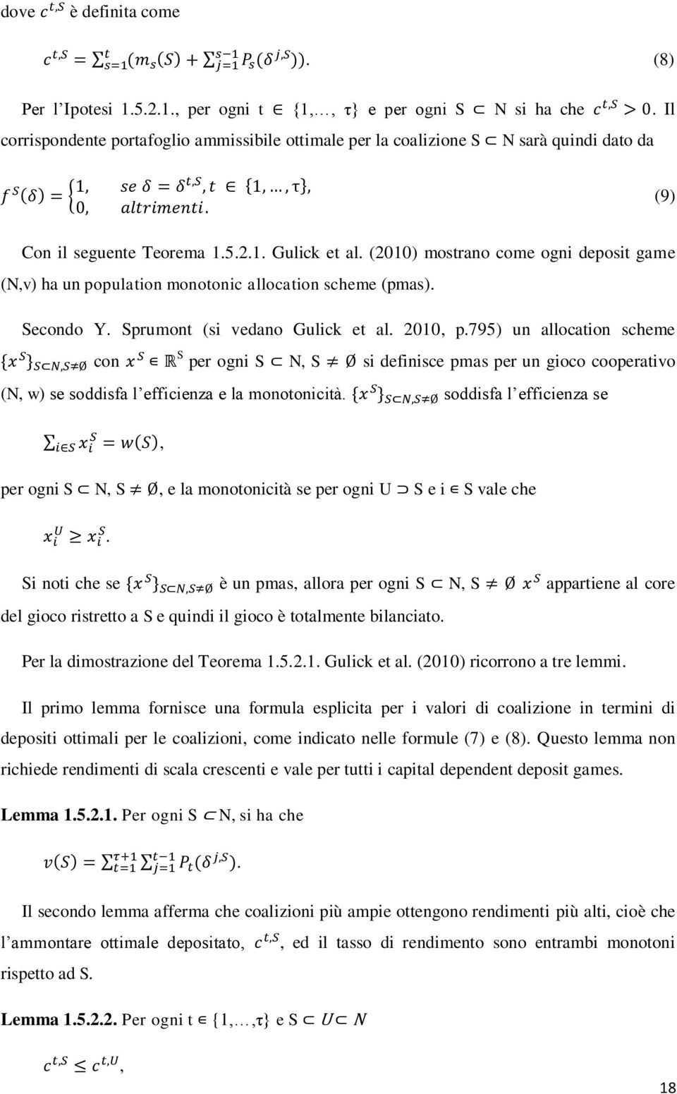 (2010) mostrano come ogni deposit game (N,v) ha un population monotonic allocation scheme (pmas). Secondo Y. Sprumont (si vedano Gulick et al. 2010, p.