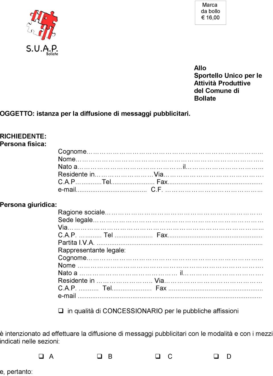 .. C.A.P.... Tel... Fax... Partita I.V.A.... Rappresentante legale: Cognome... Nome. Nato a il. Residente in.. Via C.A.P.... Tel... Fax... e-mail.