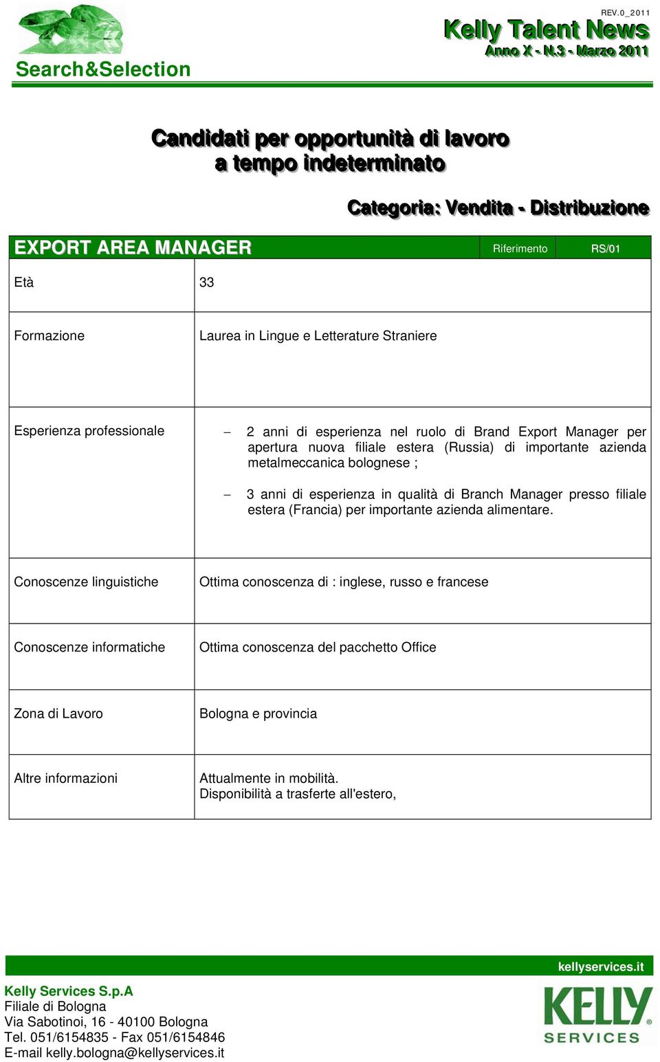 azienda metalmeccanica bolognese ; 3 anni di esperienza in qualità di Branch Manager presso filiale estera (Francia) per importante azienda alimentare.