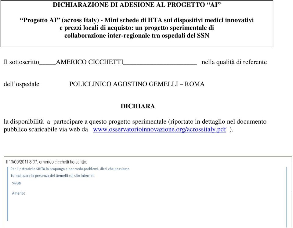 CICCHETTI nella qualità di referente dell ospedale POLICLINICO AGOSTINO GEMELLI ROMA DICHIARA la disponibilità a partecipare a