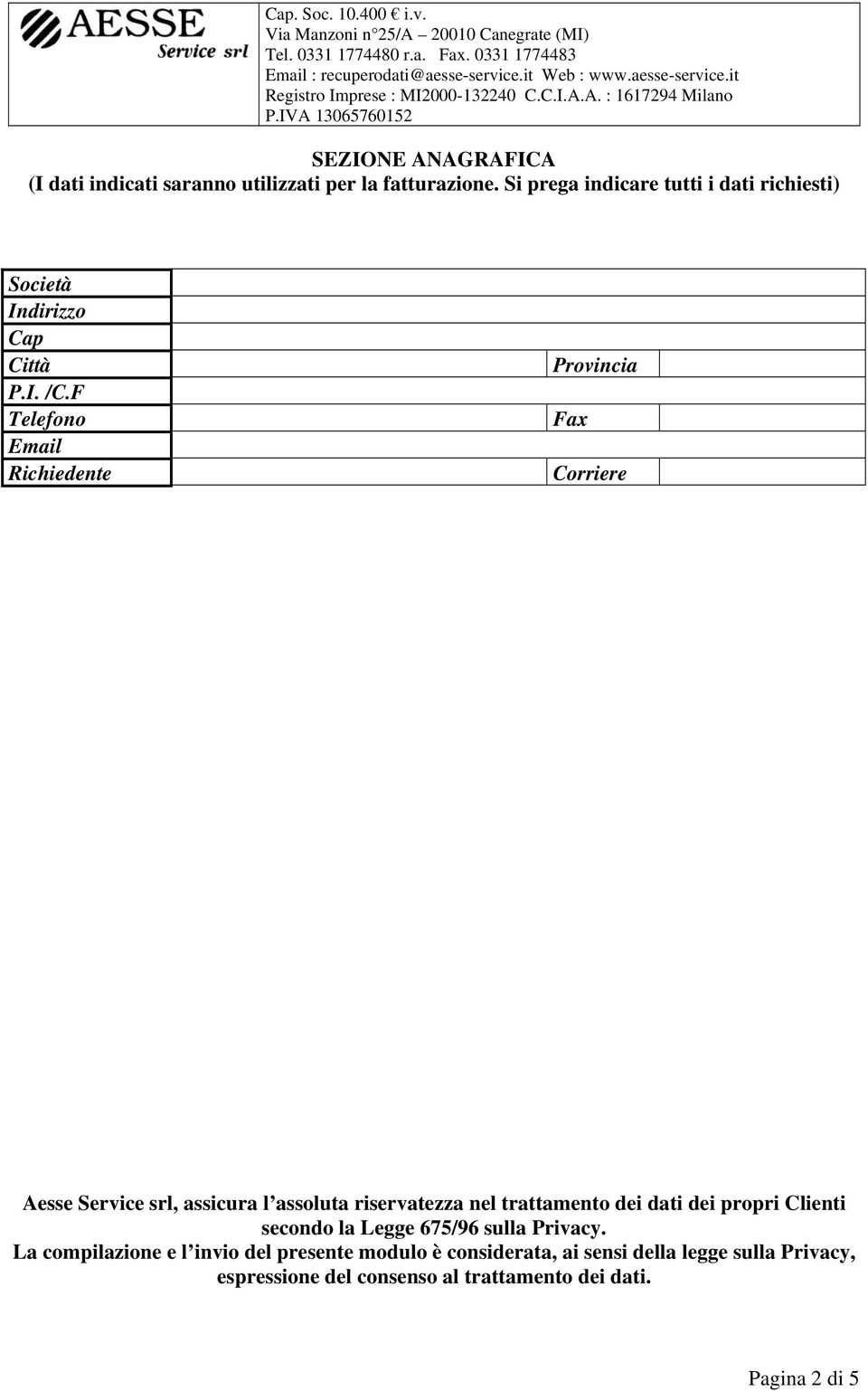 F Telefono Email Richiedente Provincia Fax Corriere Aesse Service srl, assicura l assoluta riservatezza nel trattamento dei