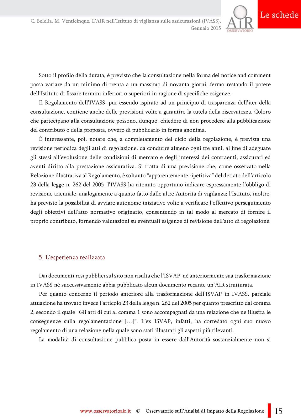 potere dell Istituto di fissare termini inferiori o superiori in ragione di specifiche esigenze.