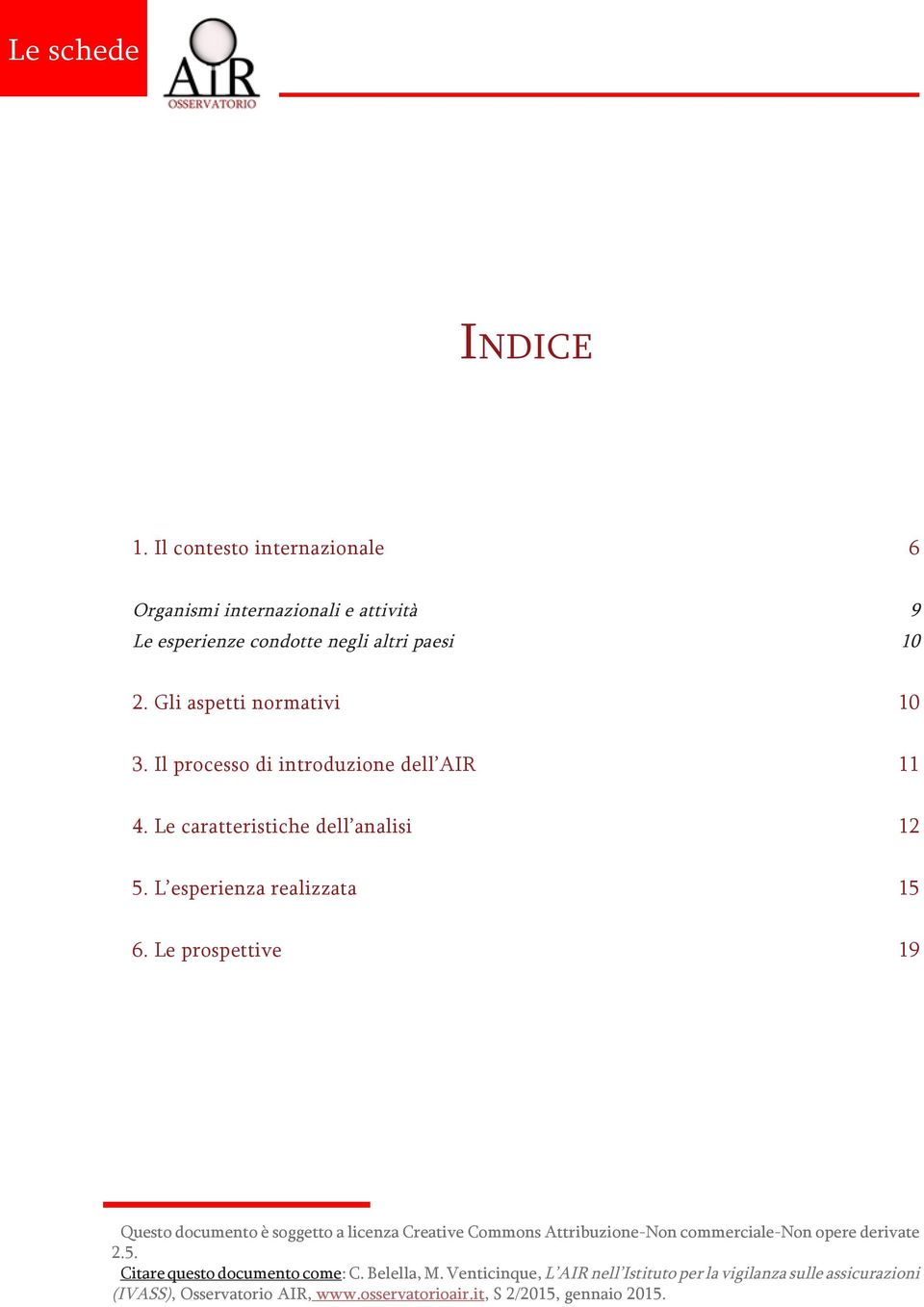 Le prospettive 19 Questo documento è soggetto a licenza Creative Commons Attribuzione-Non commerciale-non opere derivate 2.5.