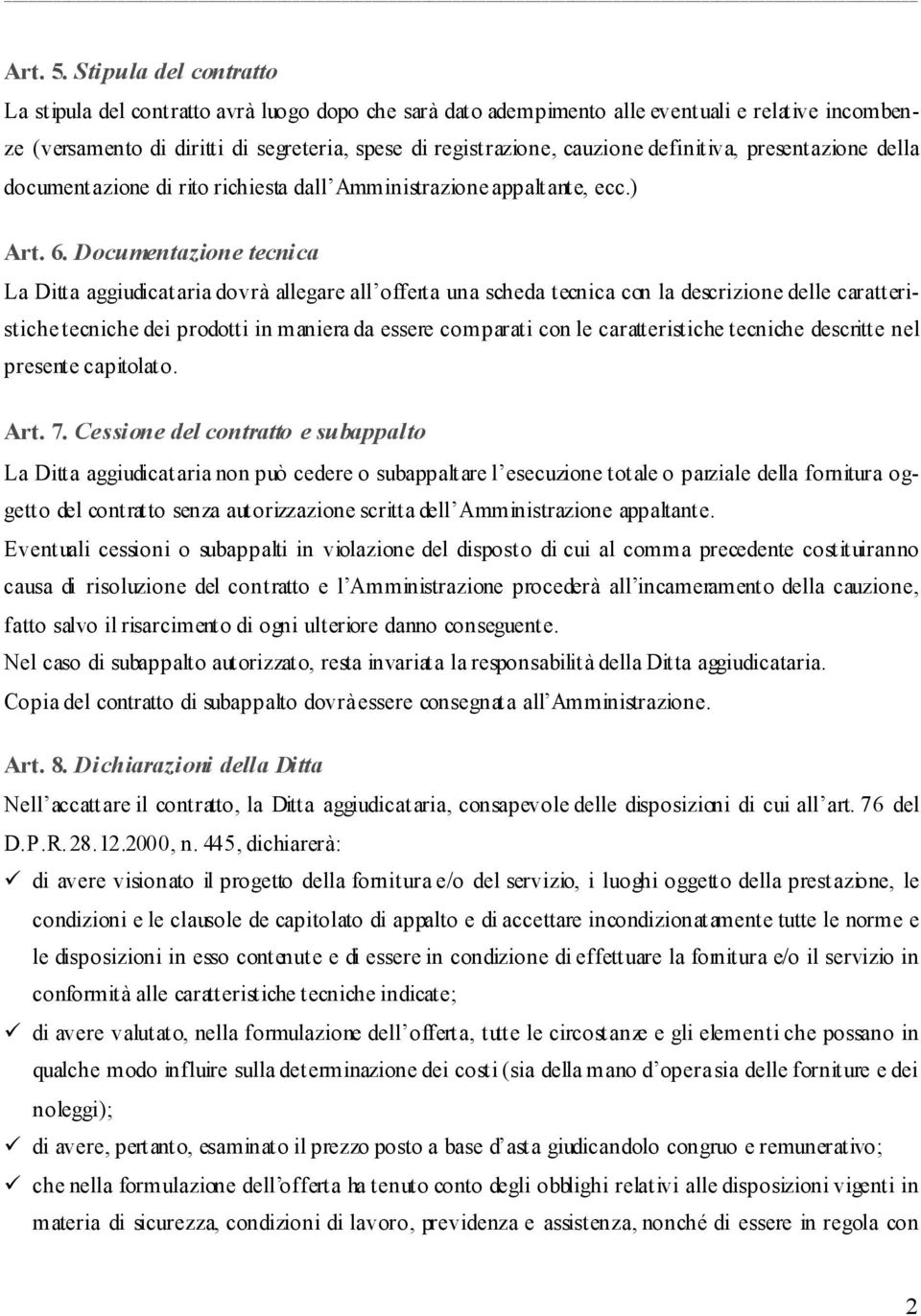 definitiva, presentazione della documentazione di rito richiesta dall Amministrazione appaltante, ecc.) Art. 6.