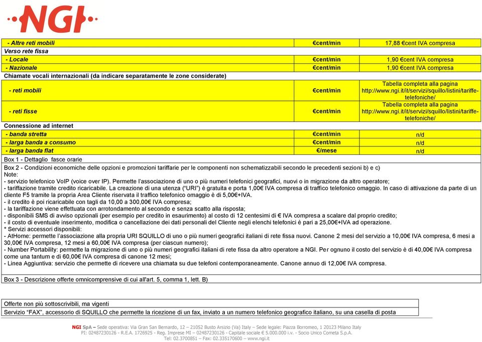 it/it/servizi/squillo/listini/tariffetelefoniche/ - reti fisse cent/min Tabella completa alla pagina http://www.ngi.