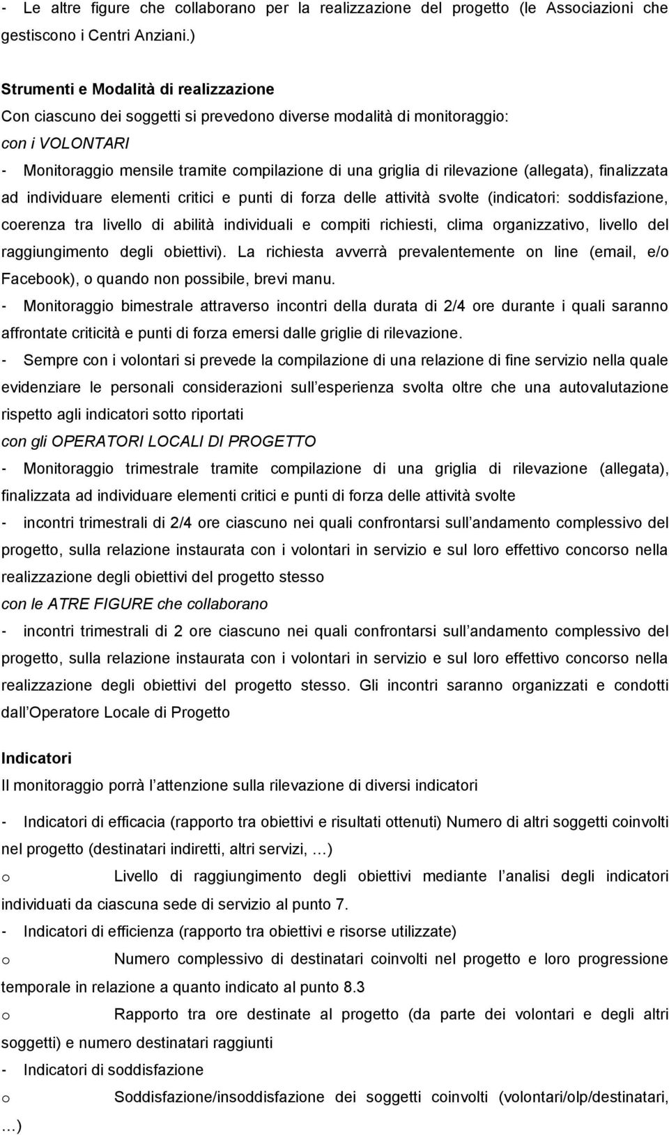 finalizzata ad individuare elementi critici e punti di frza delle attività svlte (indicatri: sddisfazine, cerenza tra livell di abilità individuali e cmpiti richiesti, clima rganizzativ, livell del