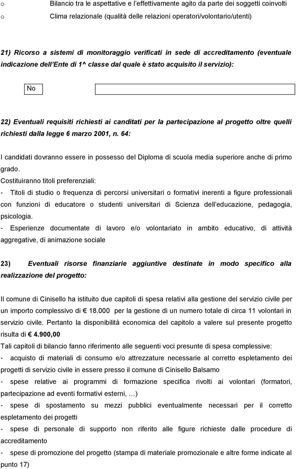 dalla legge 6 marz 2001, n. 64: I candidati dvrann essere in pssess del Diplma di scula media superire anche di prim grad.