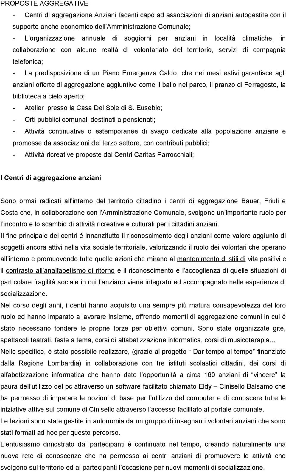 agli anziani fferte di aggregazine aggiuntive cme il ball nel parc, il pranz di Ferragst, la bibliteca a ciel apert; - Atelier press la Casa Del Sle di S.