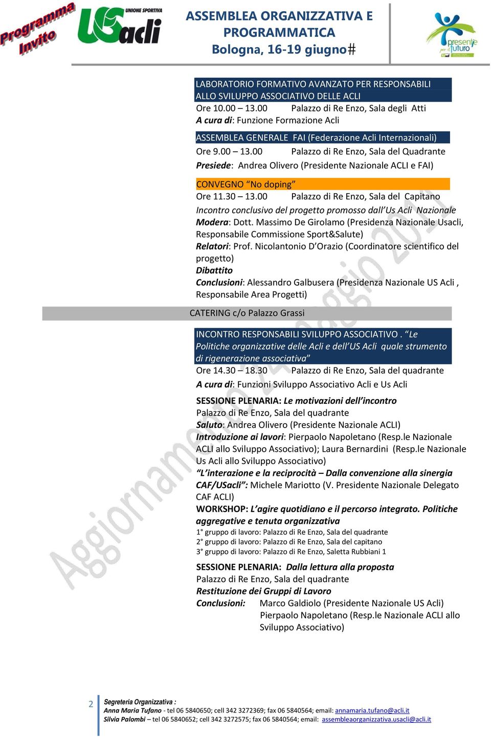 00 Palazzo di Re Enzo, Sala del Quadrante Presiede: Andrea Olivero (Presidente Nazionale ACLI e FAI) CONVEGNO No doping Ore 11.30 13.