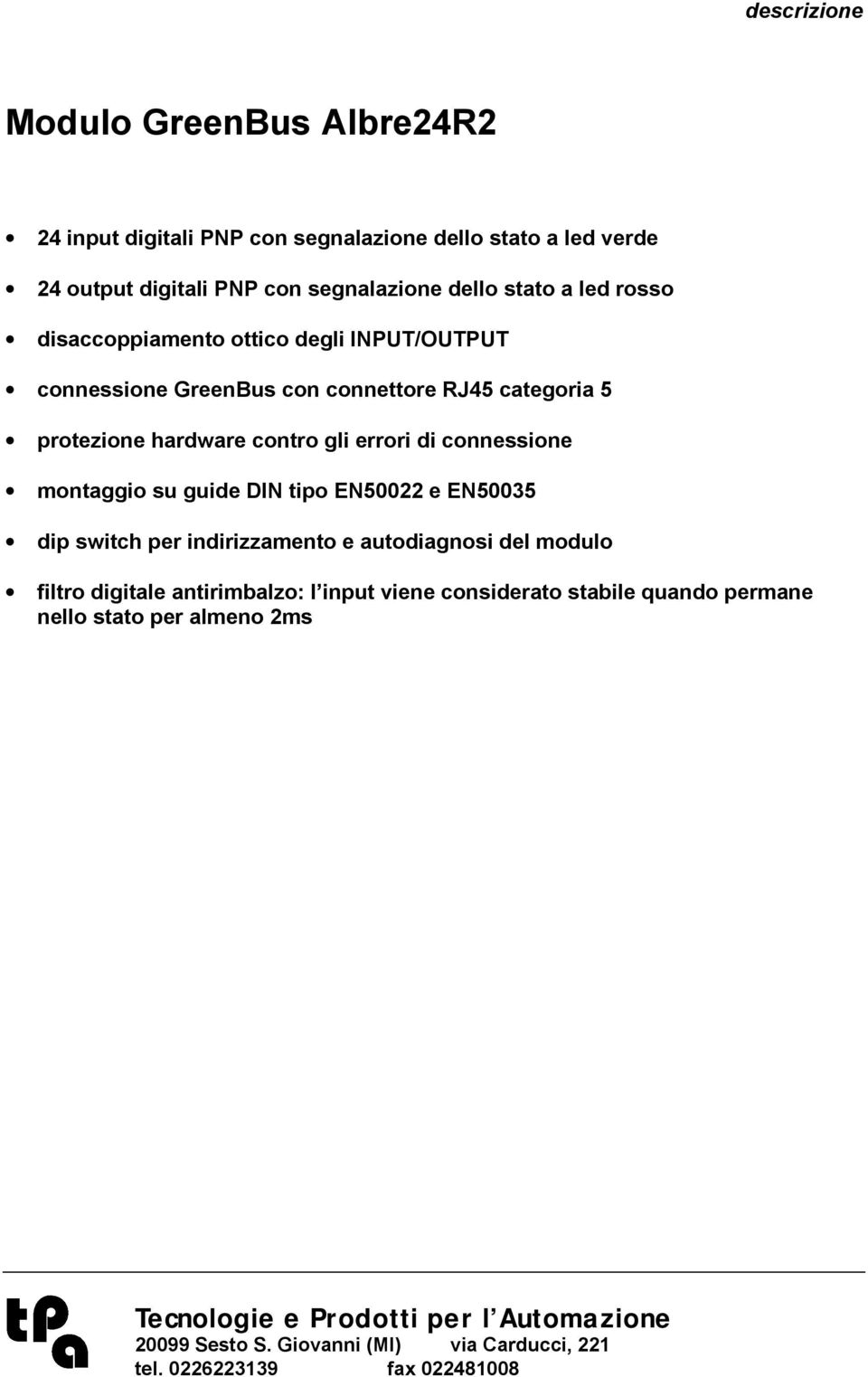 protezione hardware contro gli errori di connessione montaggio su guide DIN tipo EN50022 e EN50035 dip per indirizzamento e