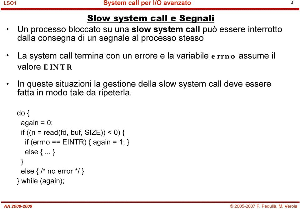 queste situazioni la gestione della slow system call deve essere fatta in modo tale da ripeterla.