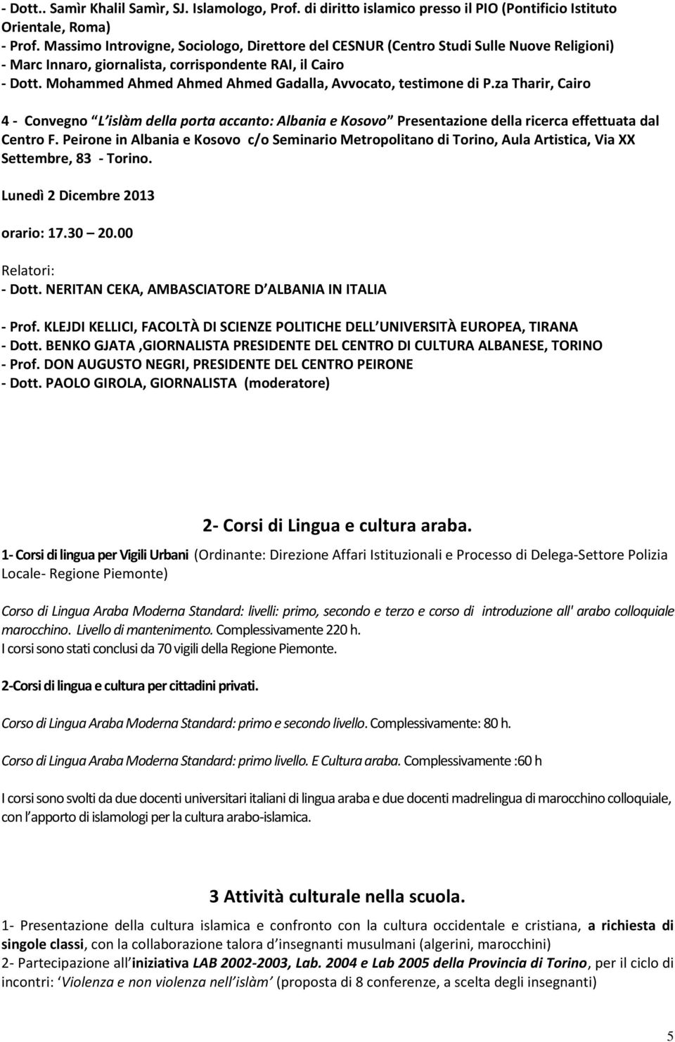 Mohammed Ahmed Ahmed Ahmed Gadalla, Avvocato, testimone di P.za Tharir, Cairo 4 - Convegno L islàm della porta accanto: Albania e Kosovo Presentazione della ricerca effettuata dal Centro F.