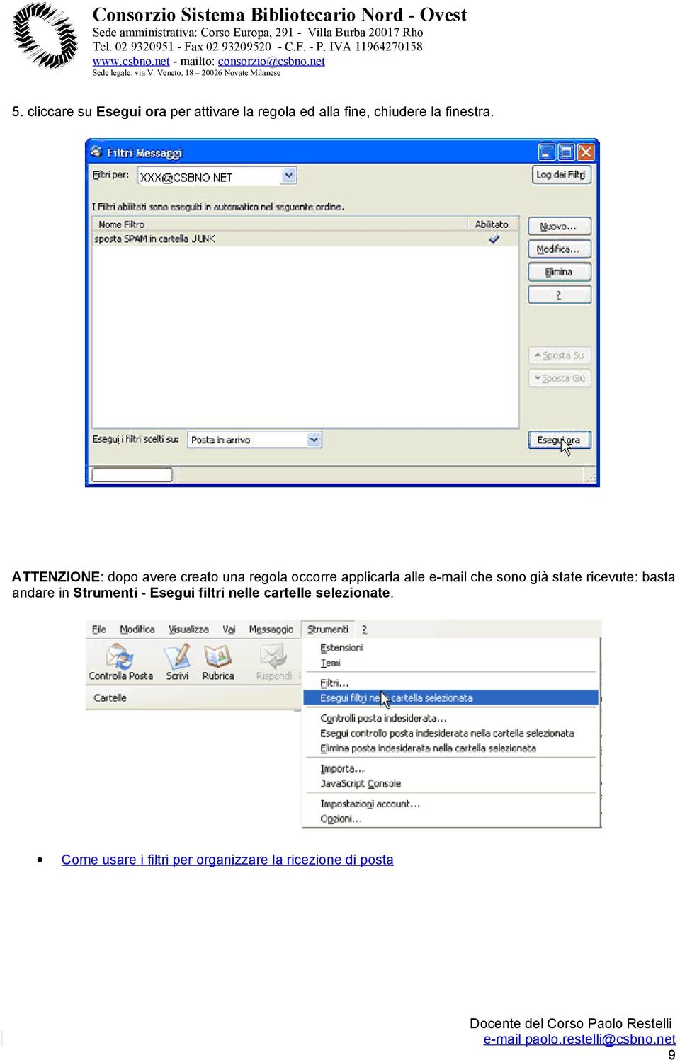 ATTENZIONE: dopo avere creato una regola occorre applicarla alle e-mail che