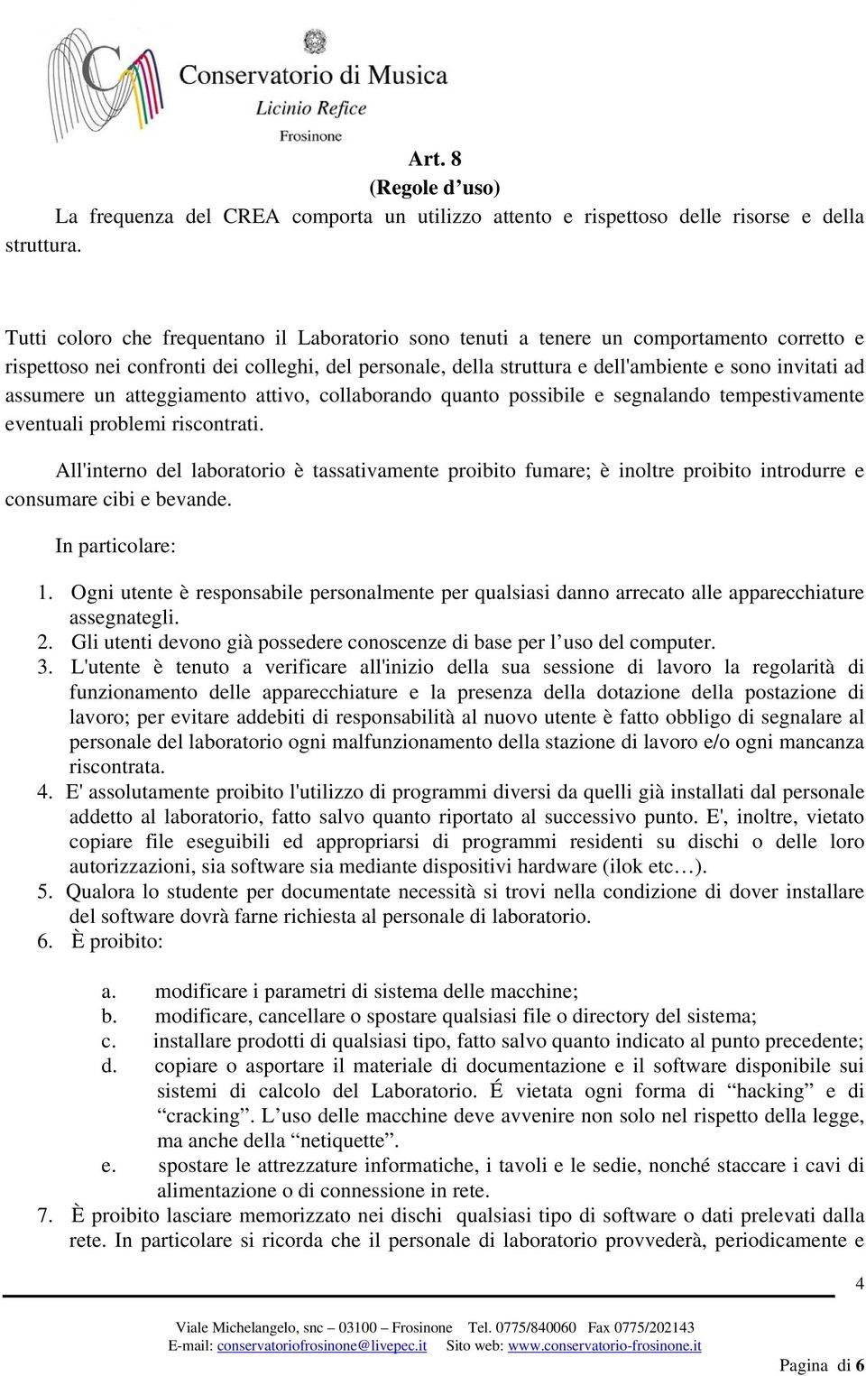 assumere un atteggiamento attivo, collaborando quanto possibile e segnalando tempestivamente eventuali problemi riscontrati.