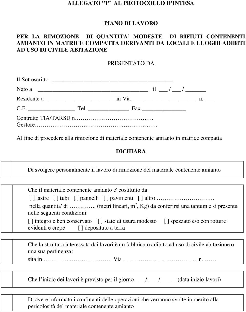 ... Al fine di procedere alla rimozione di materiale contenente amianto in matrice compatta DICHIARA Di svolgere personalmente il lavoro di rimozione del materiale contenente amianto Che il materiale