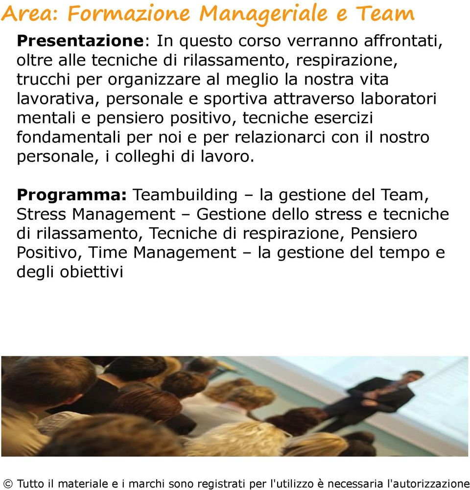 fondamentali per noi e per relazionarci con il nostro personale, i colleghi di lavoro.