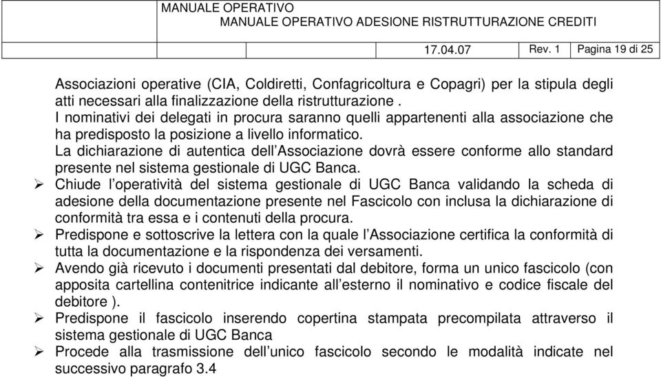 La dichiarazione di autentica dell Associazione dovrà essere conforme allo standard presente nel sistema gestionale di UGC Banca.