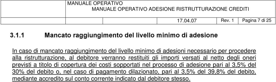 al debitore verranno restituiti gli importi versati al netto degli oneri previsti a titolo di copertura dei costi sopportati nel