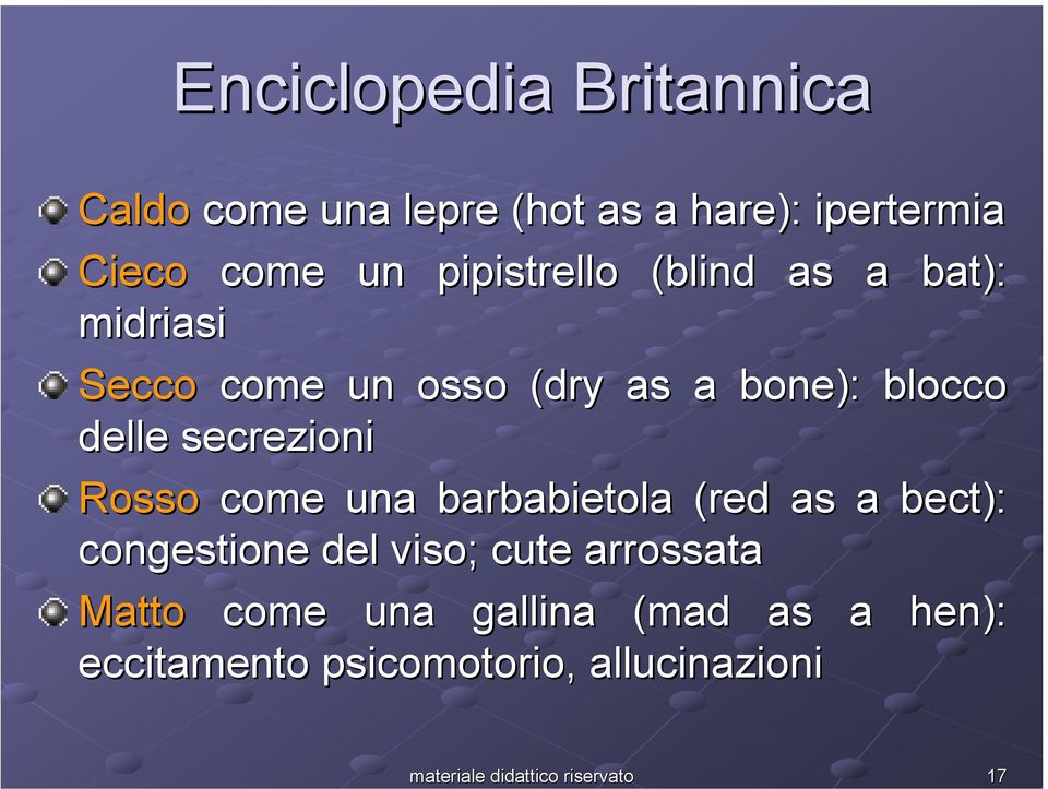 delle secrezioni Rosso come una barbabietola (red as a bect): congestione del viso;