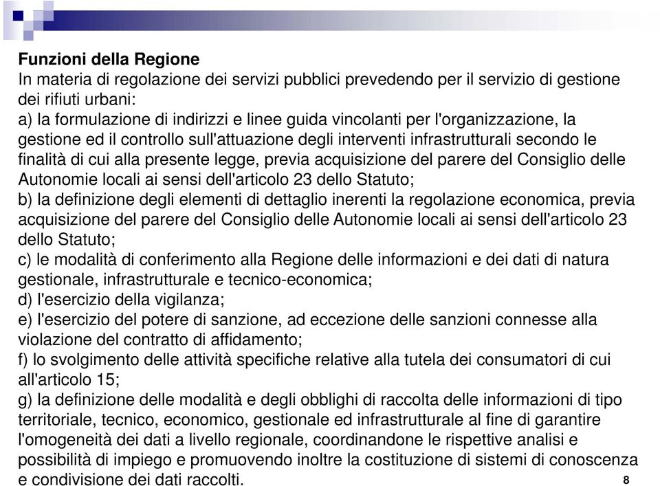 Autonomie locali ai sensi dell'articolo 23 dello Statuto; b) la definizione degli elementi di dettaglio inerenti la regolazione economica, previa acquisizione del parere del Consiglio delle Autonomie