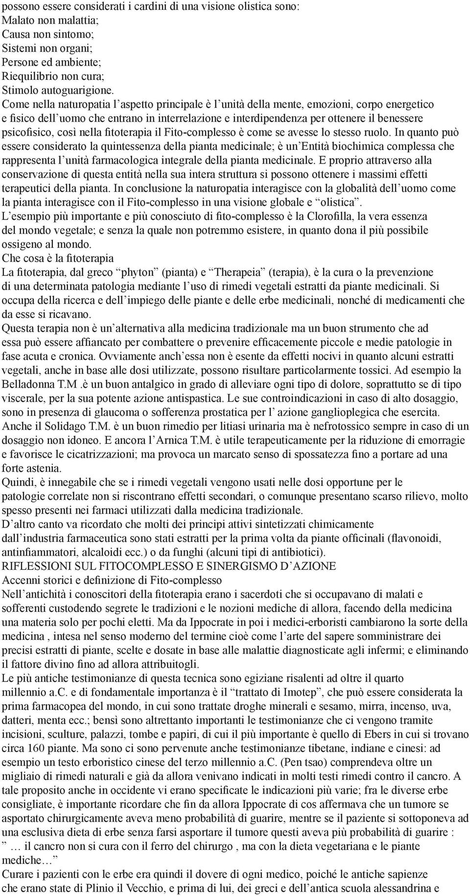 così nella fitoterapia il Fito-complesso è come se avesse lo stesso ruolo.