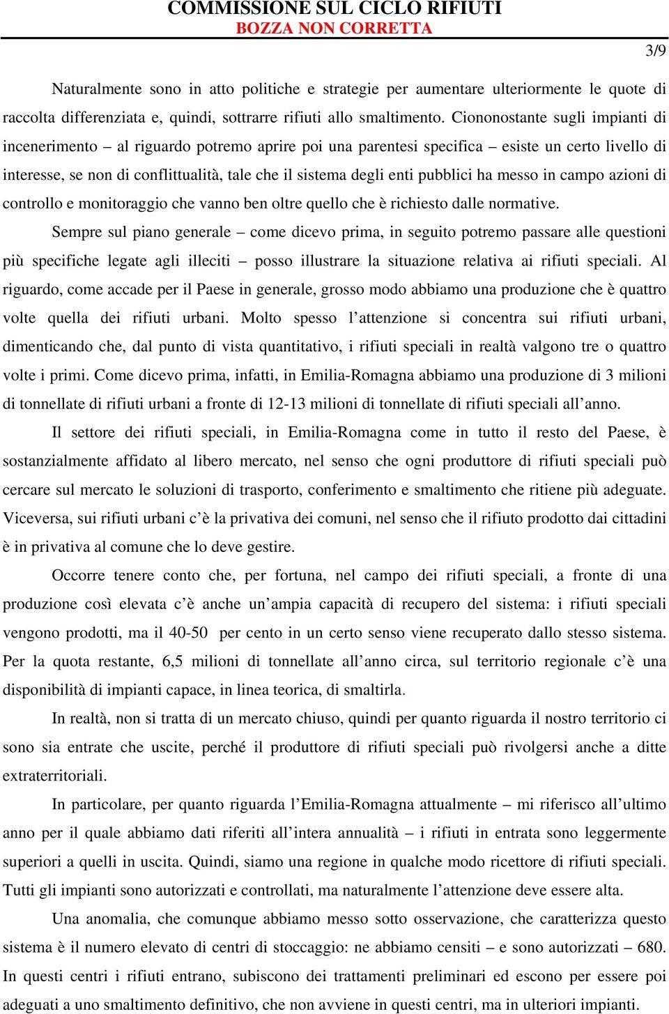 pubblici ha messo in campo azioni di controllo e monitoraggio che vanno ben oltre quello che è richiesto dalle normative.