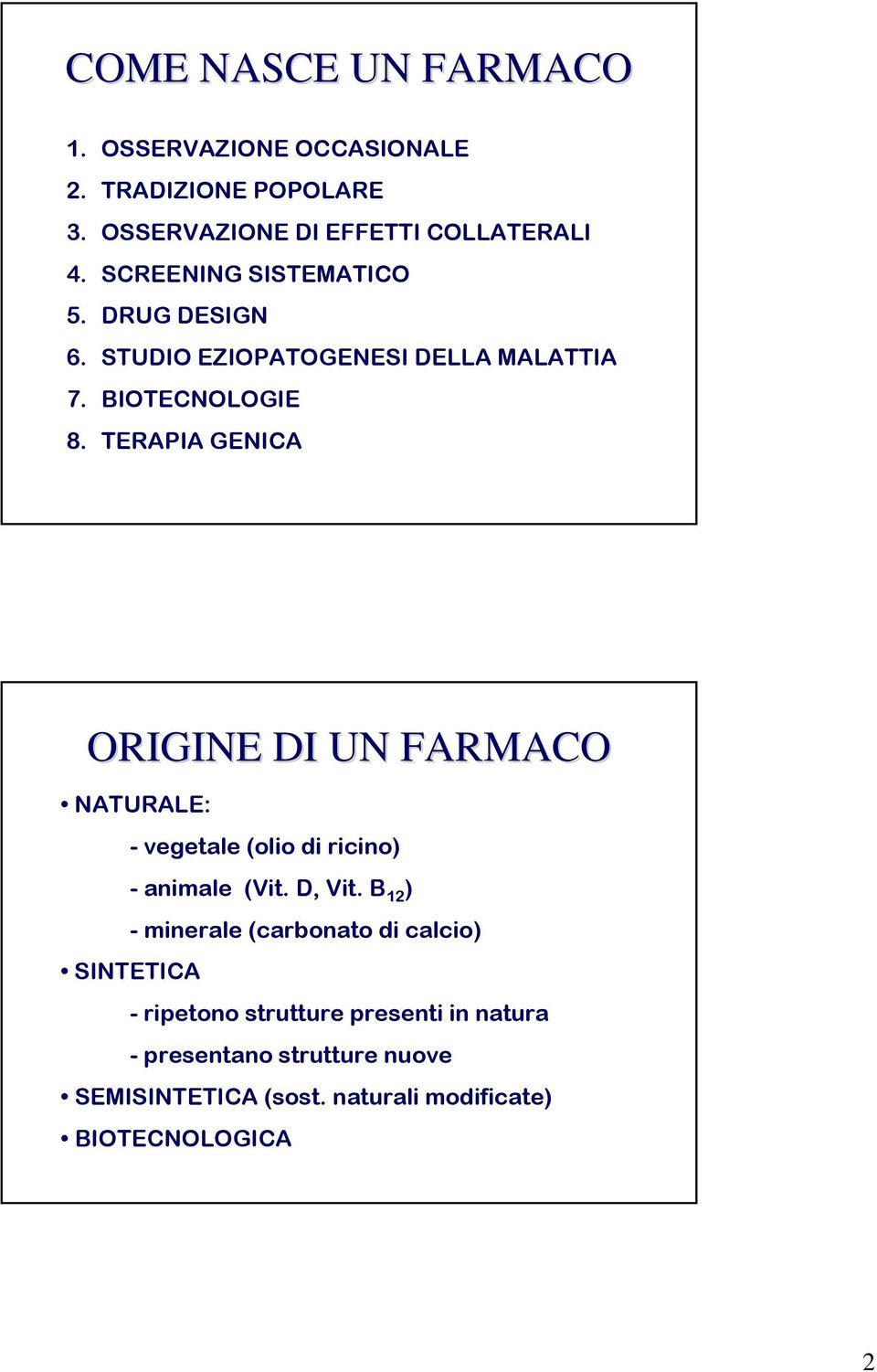 TERAPIA GENICA ORIGINE DI UN FARMACO NATURALE: - vegetale (olio di ricino) - animale (Vit. D, Vit.