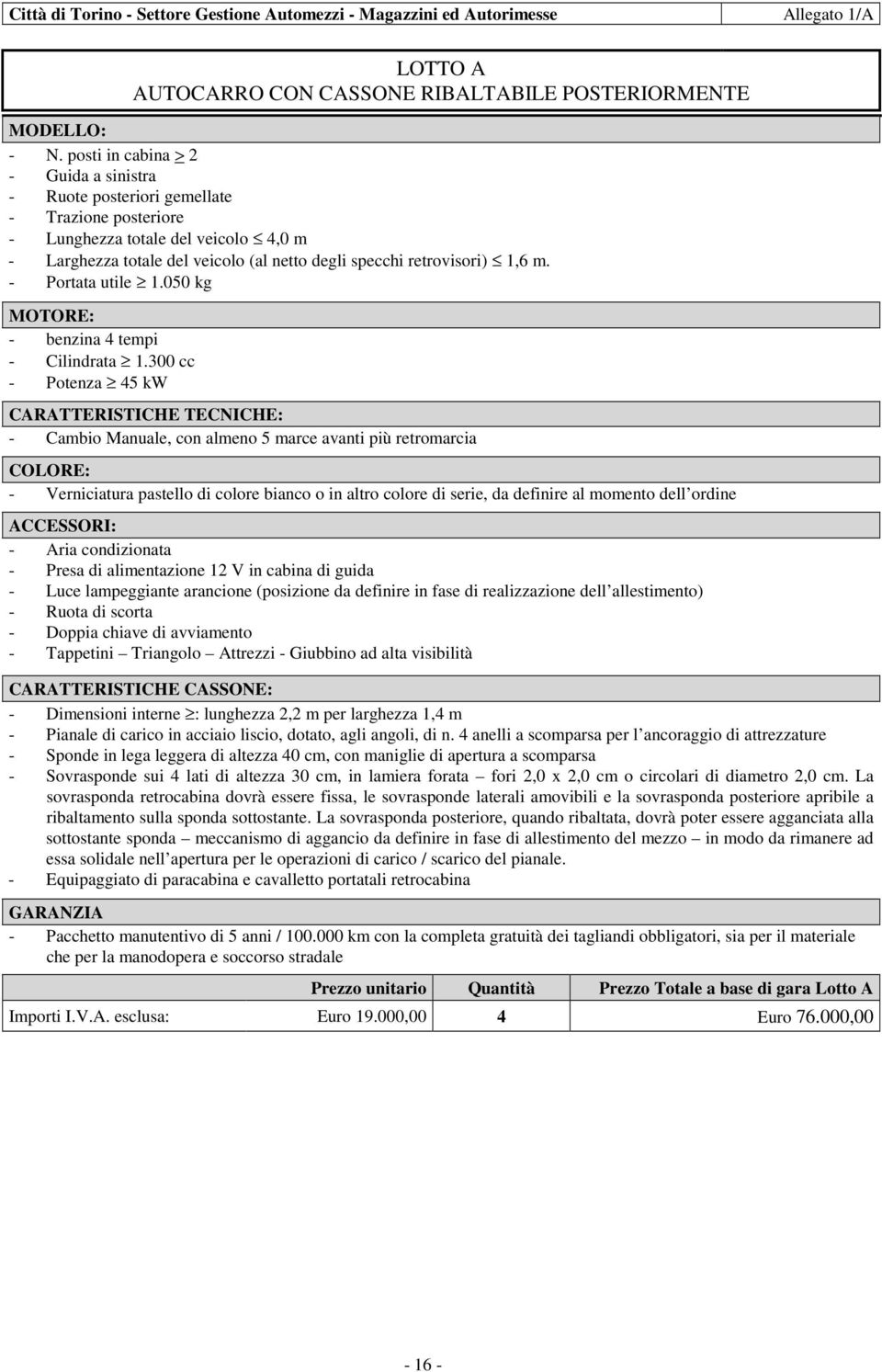 m. - Portata utile 1.050 kg MOTORE: - benzina 4 tempi - Cilindrata 1.