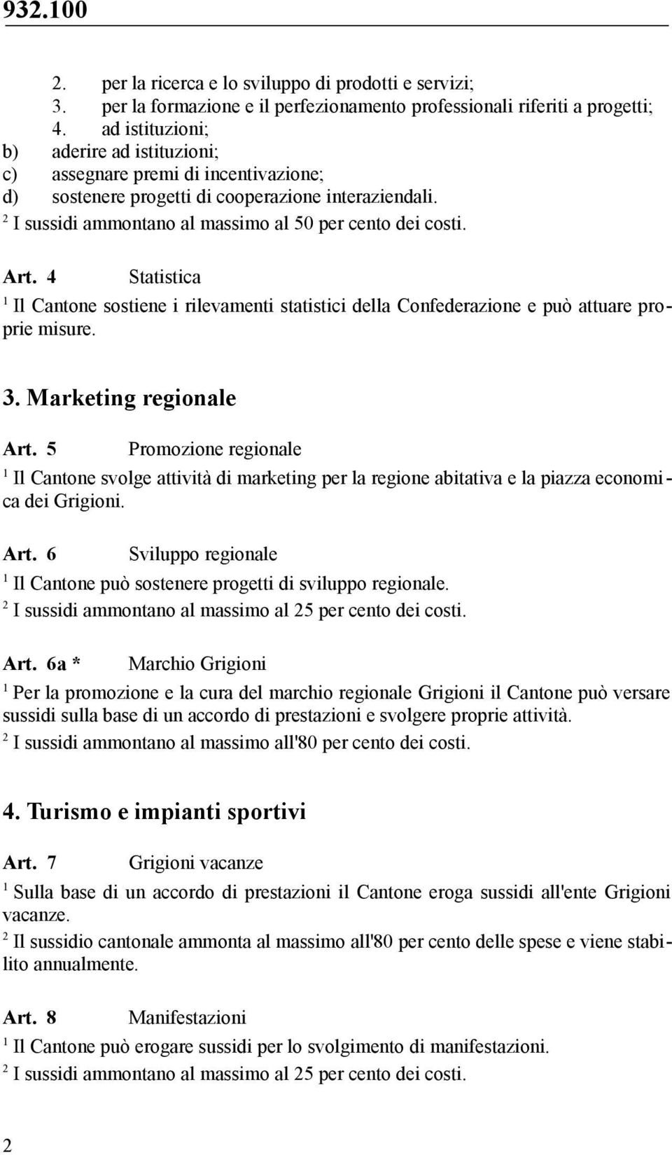 4 Statistica Il Cantone sostiene i rilevamenti statistici della Confederazione e può attuare proprie misure.. Marketing regionale Art.