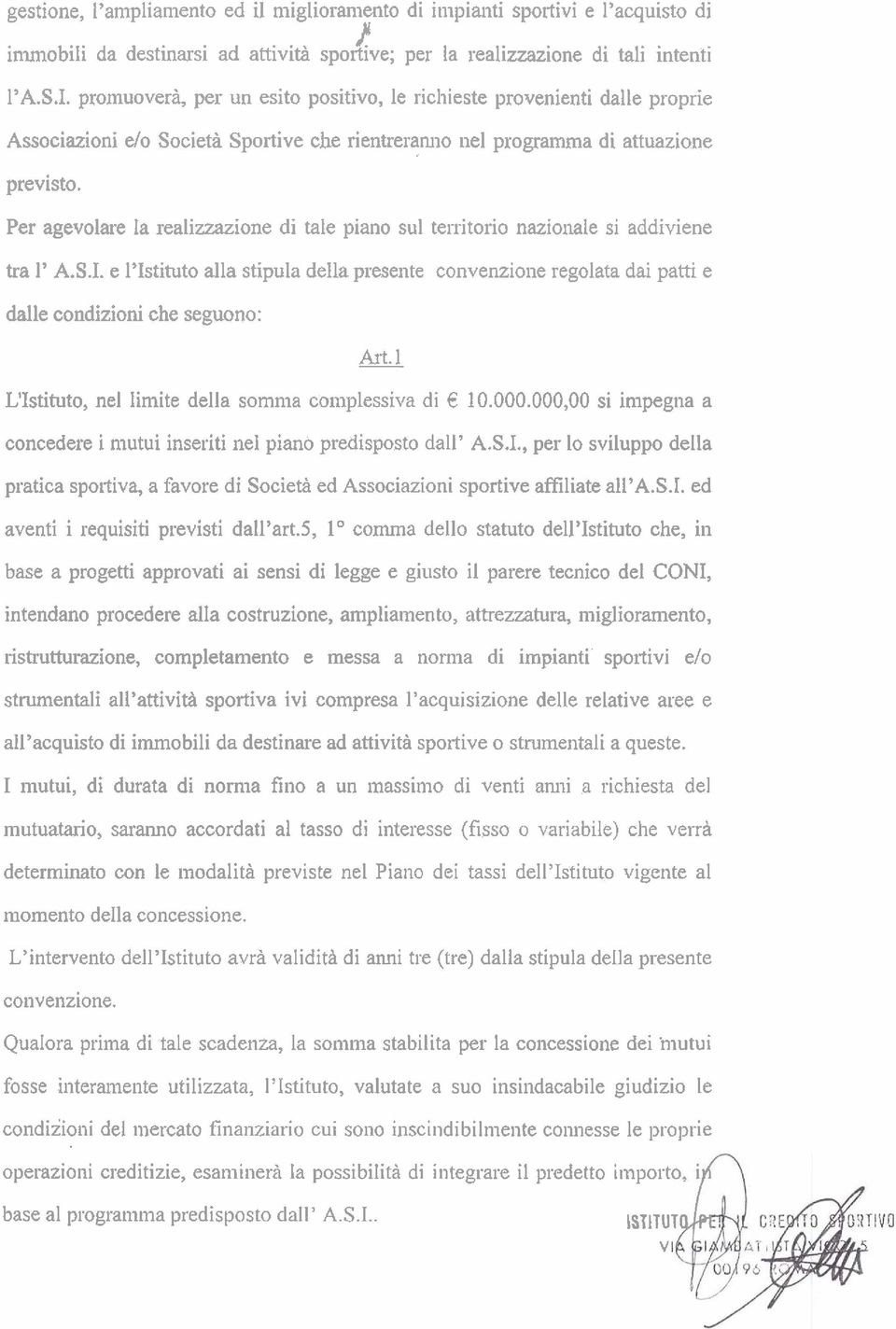 Per agevolare la realizzazione di tale piano sul territorio nazionale si addiviene tra 1' A.S.I.