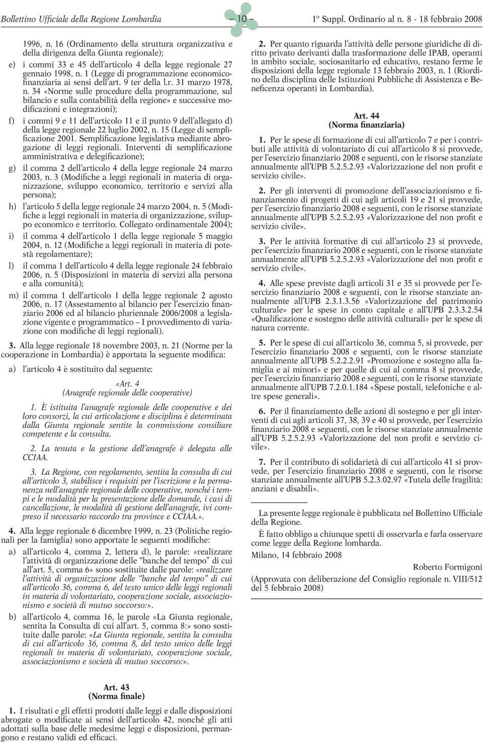 34 «Norme sulle procedure della programmazione, sul bilancio e sulla contabilità della regione» e successive modificazioni e integrazioni); f) i commi 9 e 11 dell articolo 11 e il punto 9 dell