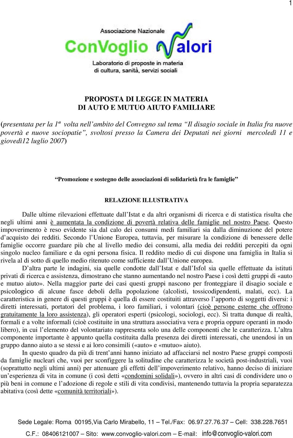 rilevazioni effettuate dall Istat e da altri organismi di ricerca e di statistica risulta che negli ultimi anni è aumentata la condizione di povertà relativa delle famiglie nel nostro Paese.