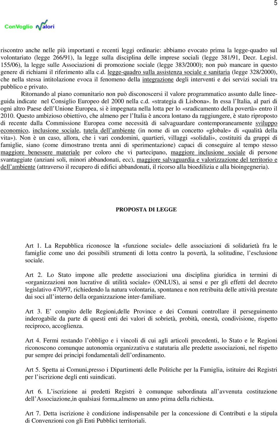 promozione sociale (legge 383/2000); non può mancare in questo genere di