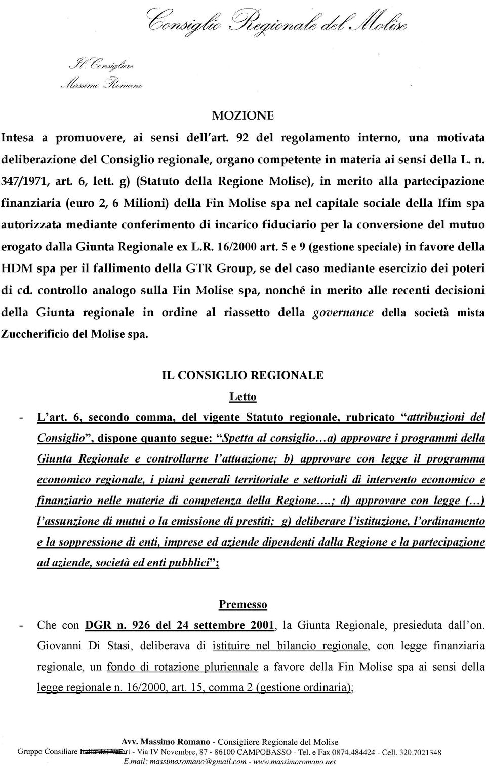 g) (Statuto della Regione Molise), in merito alla partecipazione finanziaria (euro 2, 6 Milioni) della Fin Molise spa nel capitale sociale della Ifim spa autorizzata mediante conferimento di incarico